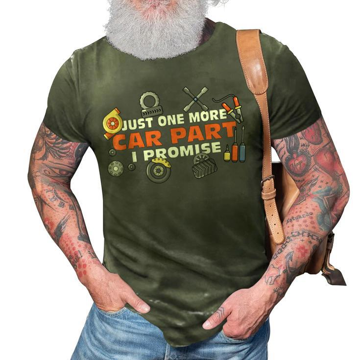 Just One More Car Part I Promise Car Mechanic Car Enthusiast 3D Print Casual Tshirt