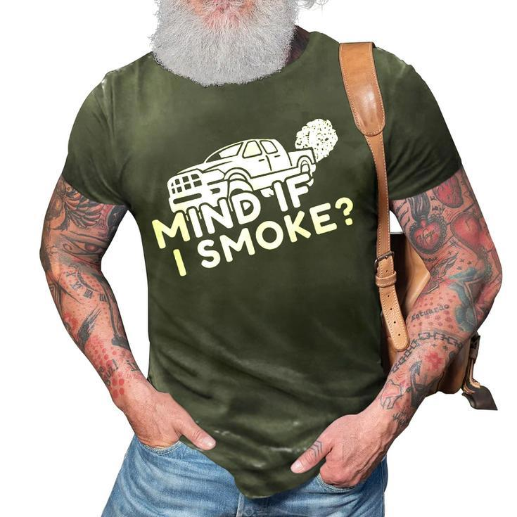 Mind If I Smoke  Funny Diesel Power Mechanic 4X4 3D Print Casual Tshirt
