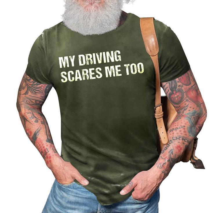 My Driving Scares Me Too Funnycar Mechanic Mens Womens Joke 3D Print Casual Tshirt