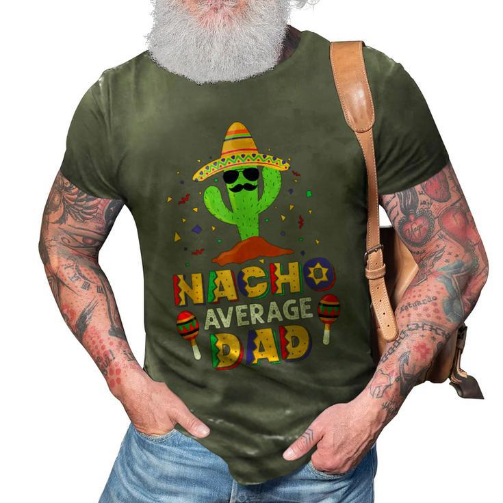 Nacho Average Dad Funny Daddy Cactus Sombrero Cinco De Mayo 3D Print Casual Tshirt