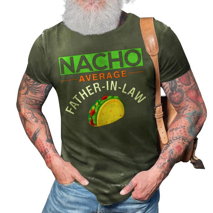 Nacho Average Father In Law Gift  Idea Gift For Mens 3D Print Casual Tshirt