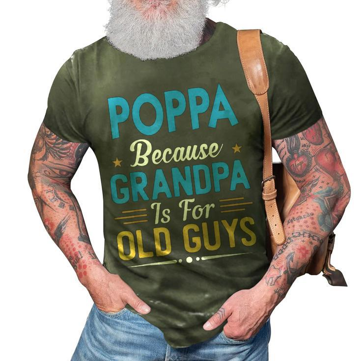 Poppa Because Grandpa Is For Old Guys Funny Fathers Day Gift For Mens 3D Print Casual Tshirt