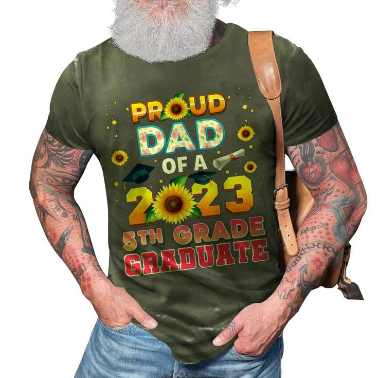 Proud Dad Of A Class 2023 5Th Grade Graduate Sunflower Last 3D Print Casual Tshirt