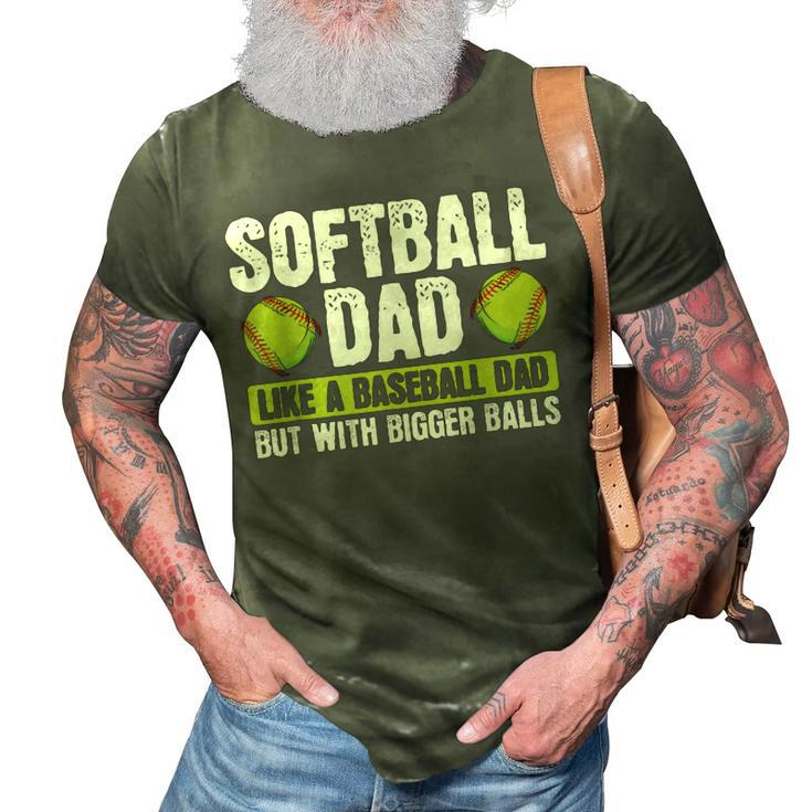 Softball Dad Like A Baseball Dad With Bigger Balls – Father 3D Print Casual Tshirt