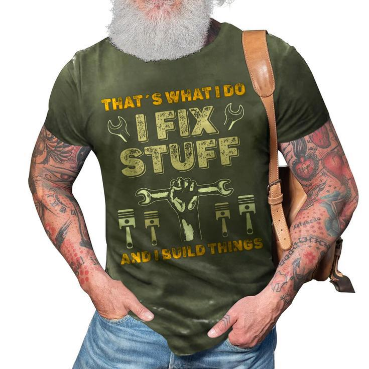 Thats What I Do I Fix Stuff And I Build Things Mechanic Fix 3D Print Casual Tshirt