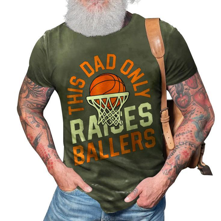 This Dad Only Raises Ballers Basketball Father Game Day 3D Print Casual Tshirt