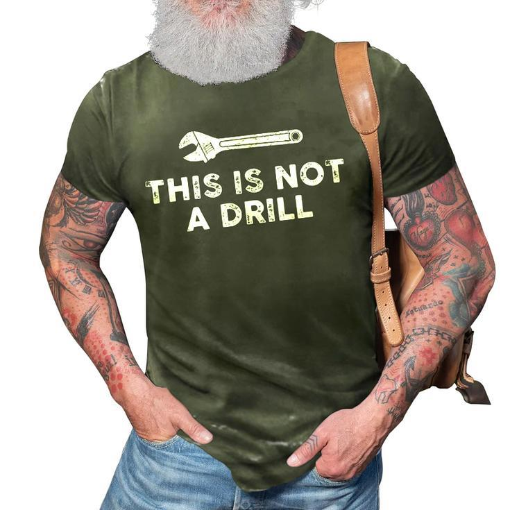 This Is Not A Drill Mechanic Wrench Humor Sarcastic 3D Print Casual Tshirt