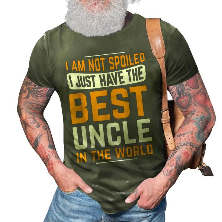 Uncle Birthday Gifts I Am Not Spoiled I Just Have Best Uncle 3D Print Casual Tshirt