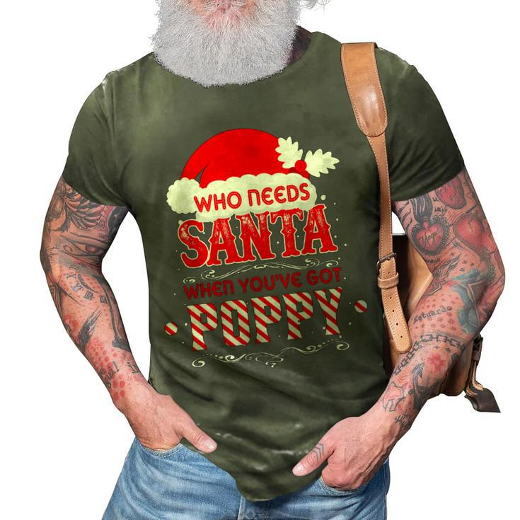 Who Needs Santa Ive Got Poppy Loving Grandpa Christmas Gift 3D Print Casual Tshirt