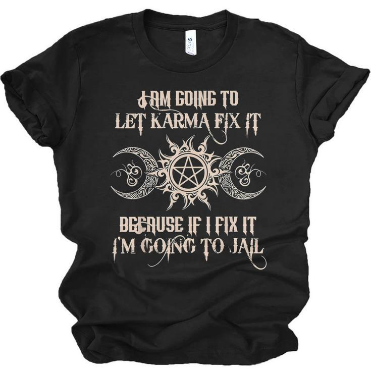 Witch - Im Going To Let Karma Fix It Because If I Fix It  Men Women T-shirt Unisex Jersey Short Sleeve Crewneck Tee