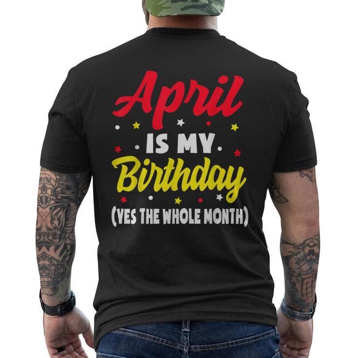 April Is My Birthday The Whole Month April Birthday Men's Back Print T-shirt