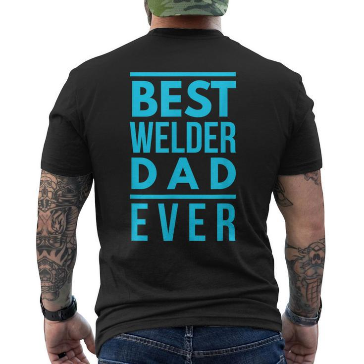 Best Welder Dad Ever Papa Grandpa Best Welding Gift Gift For Mens Mens Back Print T-shirt