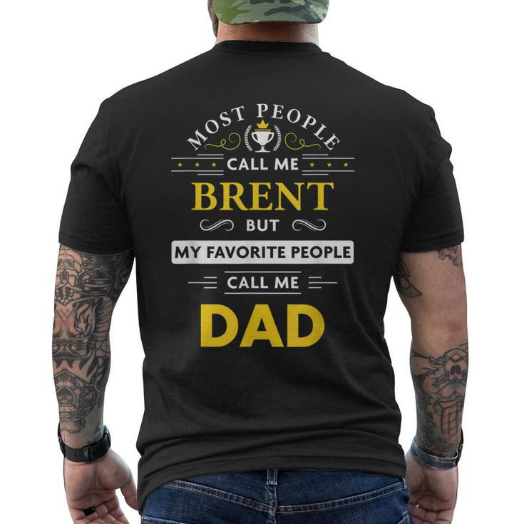 Brent Name Gift My Favorite People Call Me Dad Gift For Mens Mens Back Print T-shirt