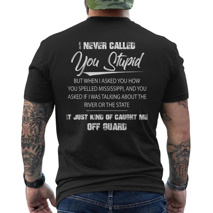 I Never Called You Stupid But When I Asked You How You Men's Back Print T-shirt