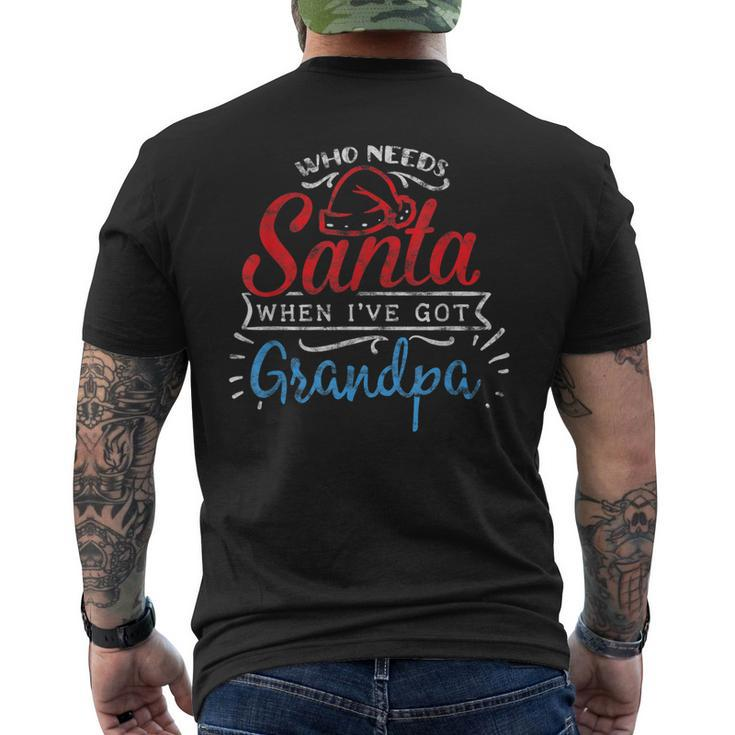 Christmas Who Needs Santa When Ive Got Grandpa Mens Back Print T-shirt