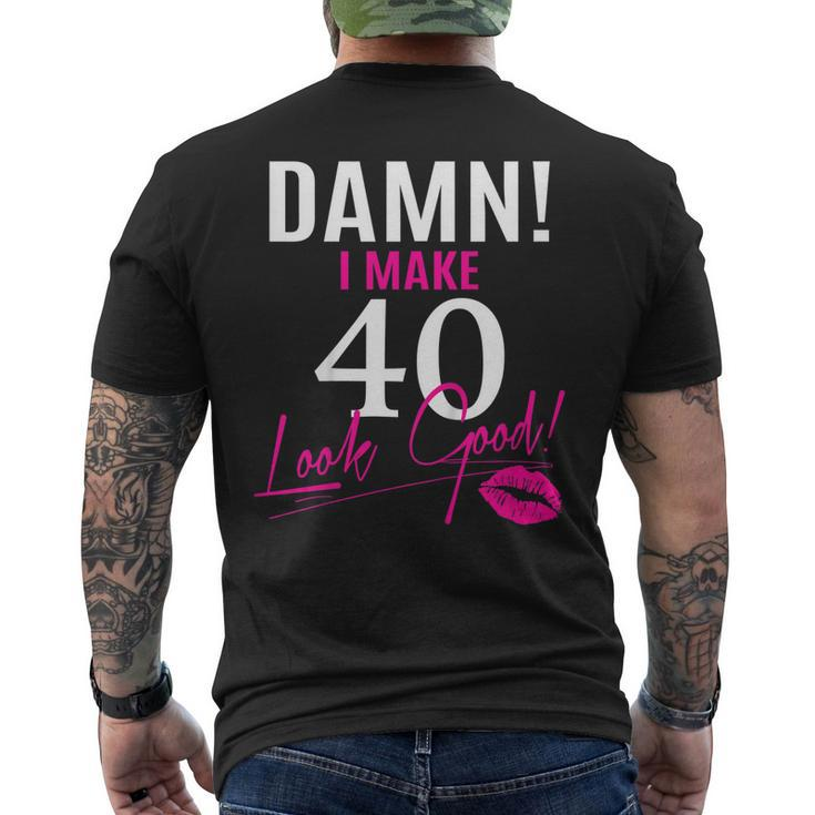 Damn I Make 40 Look Good 40Th Birthday Tshirt Men's Back Print T-shirt