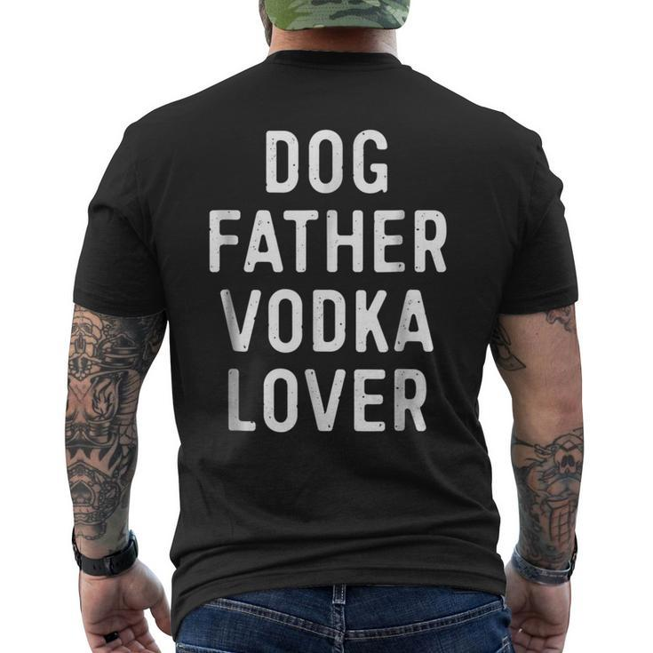 Dog Father Vodka Lover  Funny Dad Drinking  Gift Gift For Mens Mens Back Print T-shirt