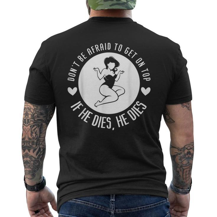 Dont Be Afraid To Get On Top If He Dies He Dies Men's Back Print T-shirt