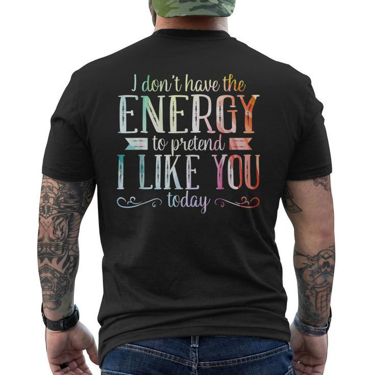 I Dont Have The Energy To Pretend I Like You Today Men's Back Print T-shirt