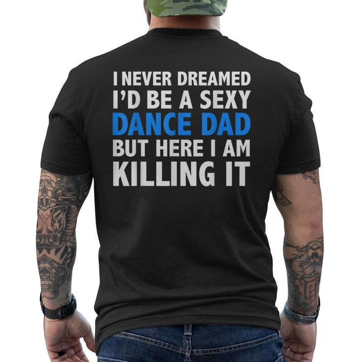 I Never Dreamed Id Be A Sexy Dance Dad Father Men's T-shirt Back Print