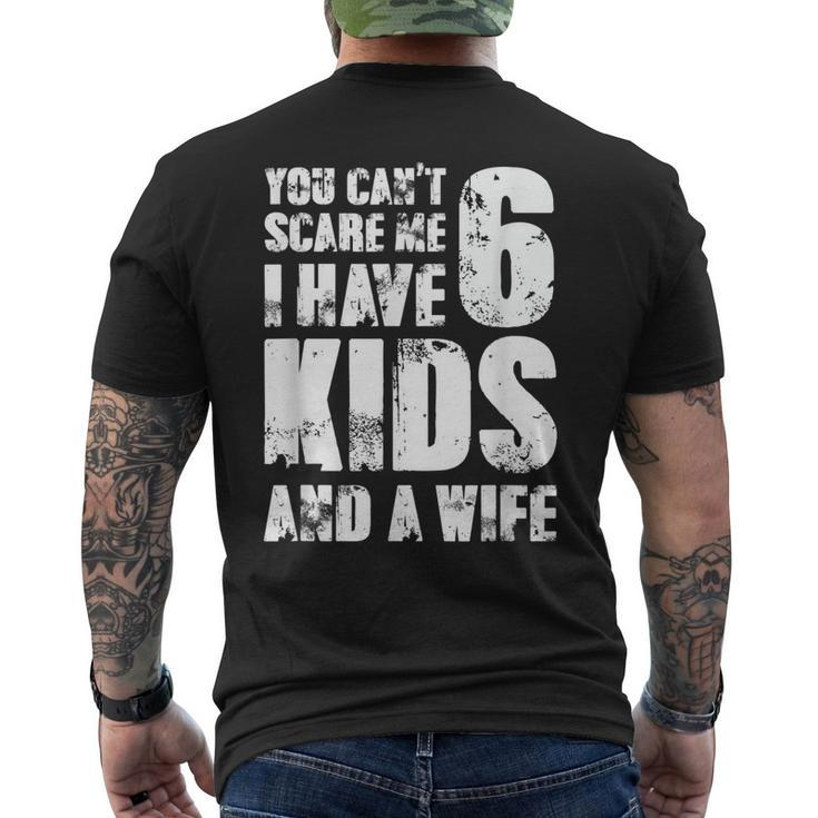  Father You Can´T Scare Me I Have 6 Kids And A Wife Gift For Mens Mens Back Print T-shirt