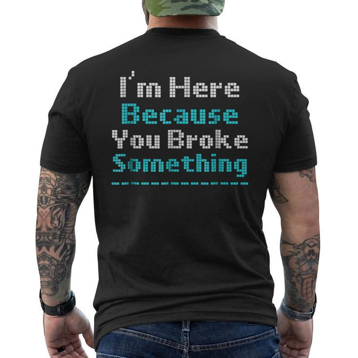 Funny Computer Geek Mechanic  Im Here Broke Somethin Mens Back Print T-shirt