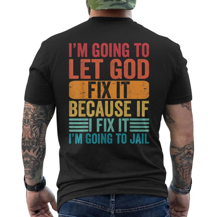 Im Going To Let God Fix It If I Fix It Im Going To Jail Men's Back Print T-shirt