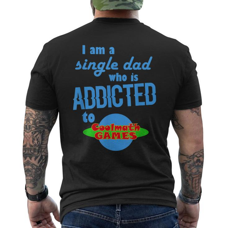 I Am A Single Dad Who Is Addicted To Coolmath Games Mens Back Print T-shirt