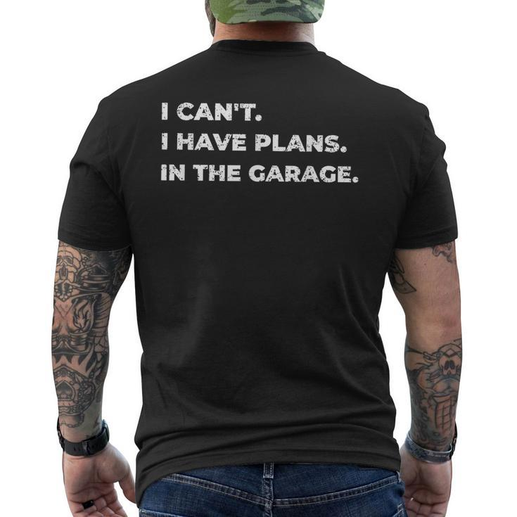 I Cant I Have Plans In The Garage Car Mechanic Mens Womens Mens Back Print T-shirt