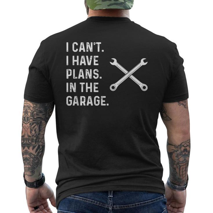 I Cant I Have Plans In The Garage  Funny Mechanic Gift Mens Back Print T-shirt