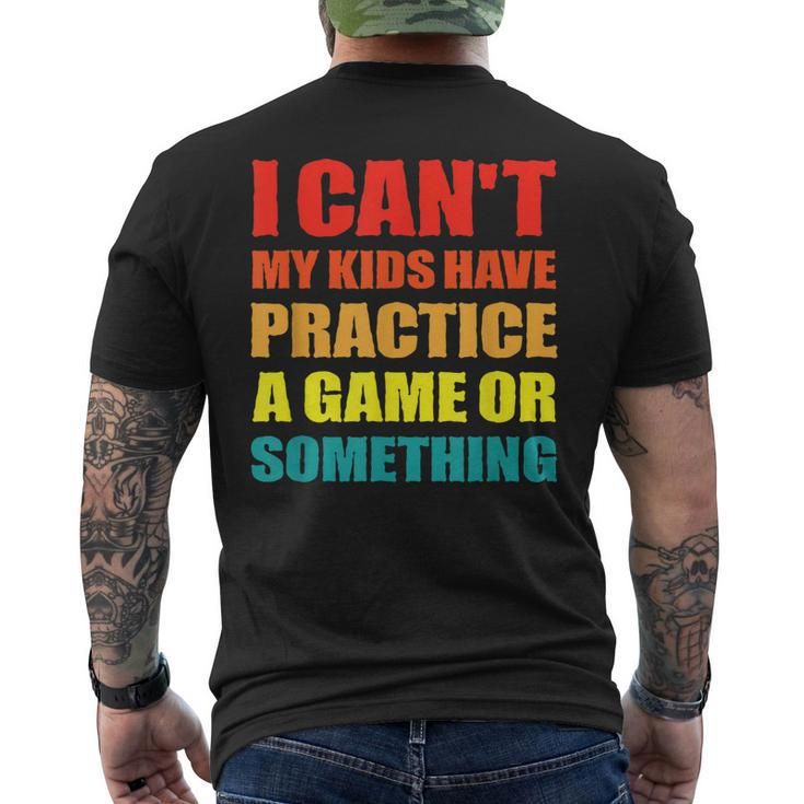 I Cant My Kids Have Practice A Game Or Something | Mom Dad Mens Back Print T-shirt