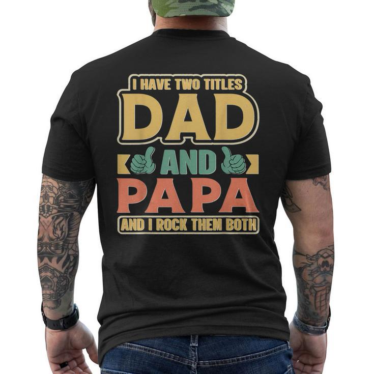 I Have Two Titles Dad And Papa Funny Cute Fathers Day Papa Mens Back Print T-shirt