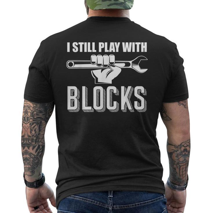 I Still Play With Blocks Auto Diesel Mechanic Cars Mens Gift Mens Back Print T-shirt