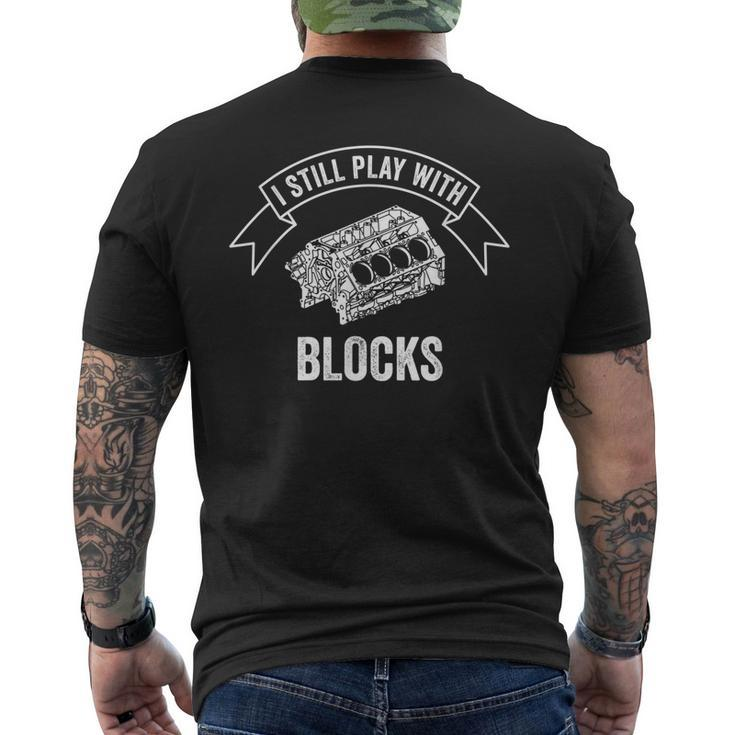 I Still Play With Blocks Mechanic Car Enthusiast Garment Mens Back Print T-shirt