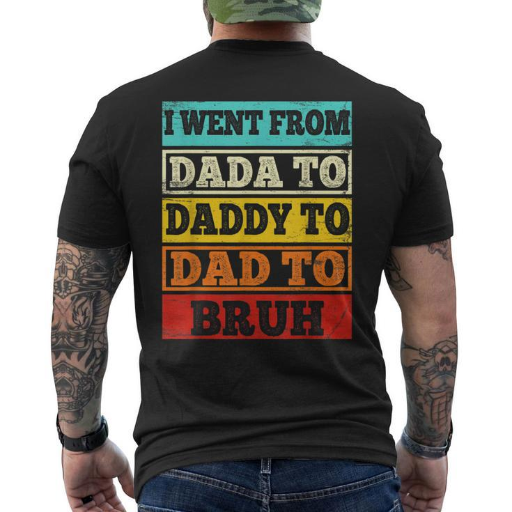 I Went From Dada To Daddy To Dad To Bruh Fathers Day Gift Mens Back Print T-shirt