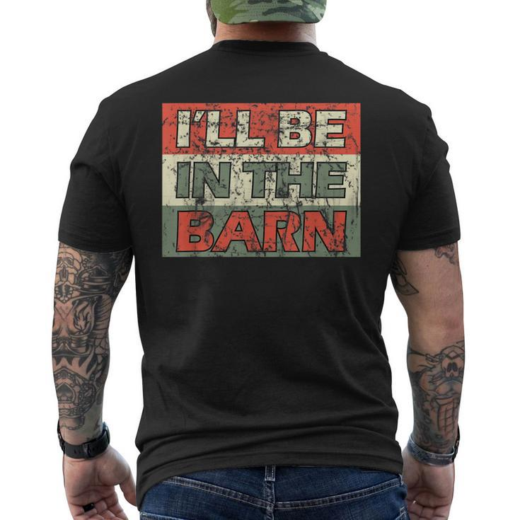 Mens Ill Be In The Barn Dad Farmer Handyman Joke Vintage Men's T-shirt Back Print