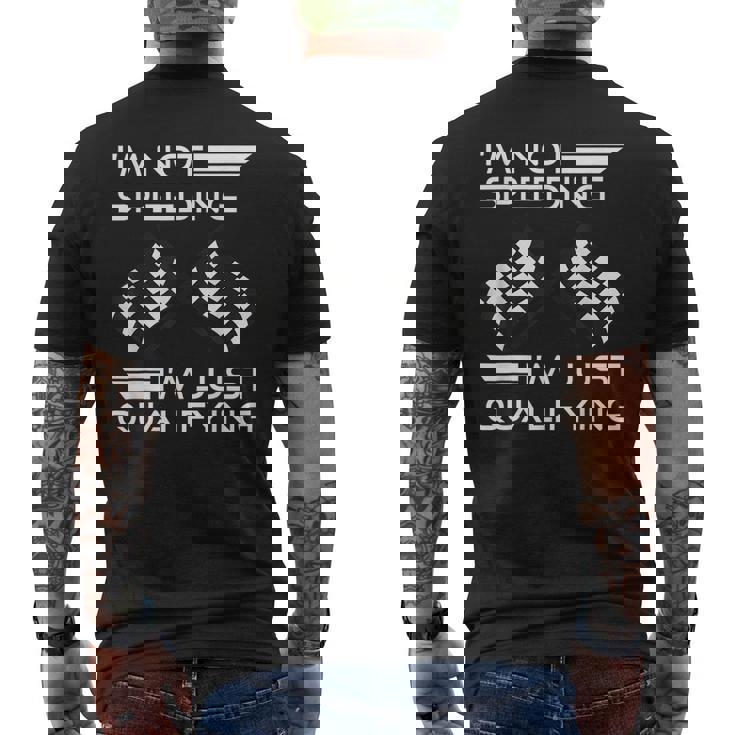 Im Not Speeding Im Just Qualifying Driver Mens Back Print T-shirt