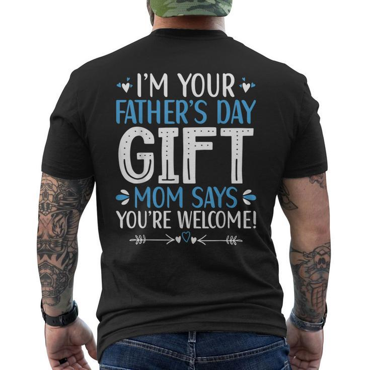 Im Your Fathers Day Gift Mom Says Youre Welcome Dad Mens Back Print T-shirt