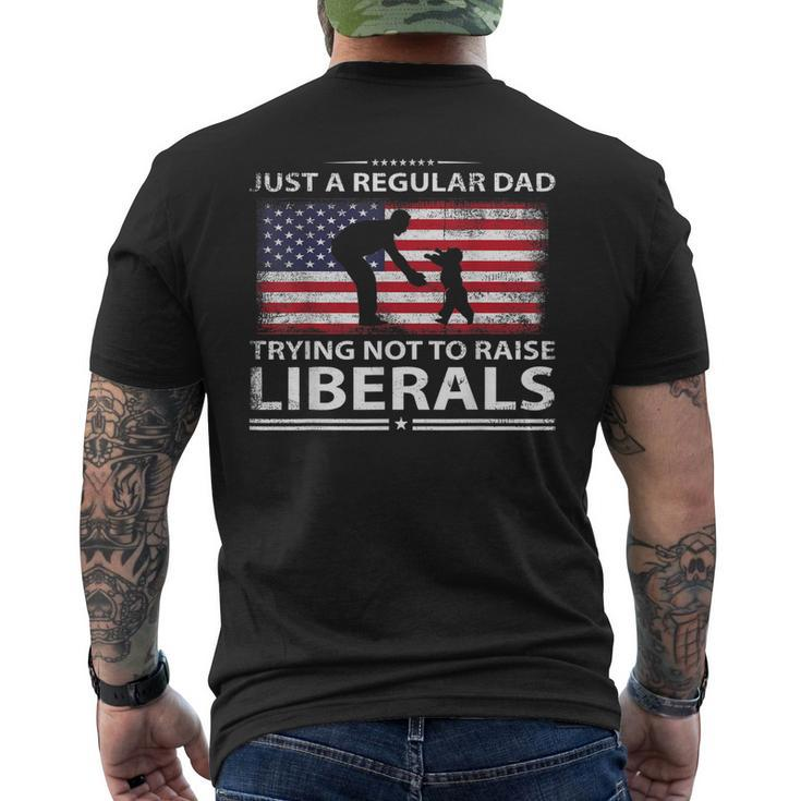 Mens Just A Regular Dad Trying Not To Raise Liberals Fathers Day Men's T-shirt Back Print