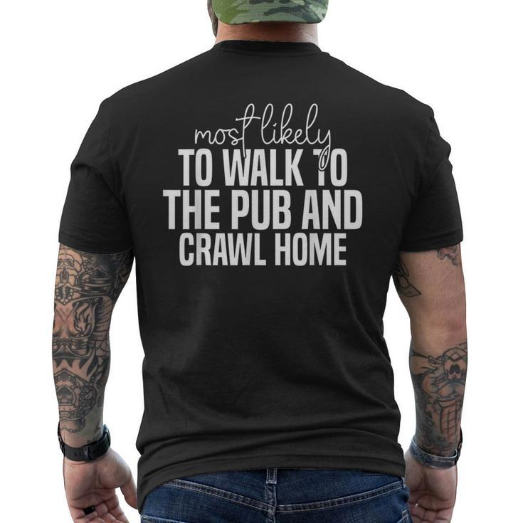 Most Likely To Walk To The Pub And Crawl Home Men's Back Print T-shirt