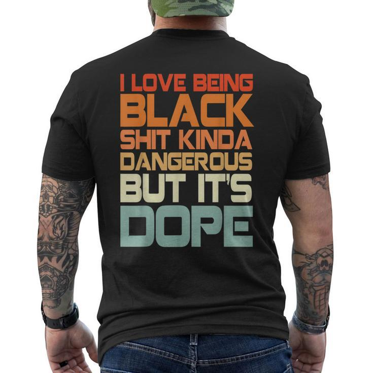 I Love Being Black Shit Kinda Dangerous But It’S Dope Men's Back Print T-shirt