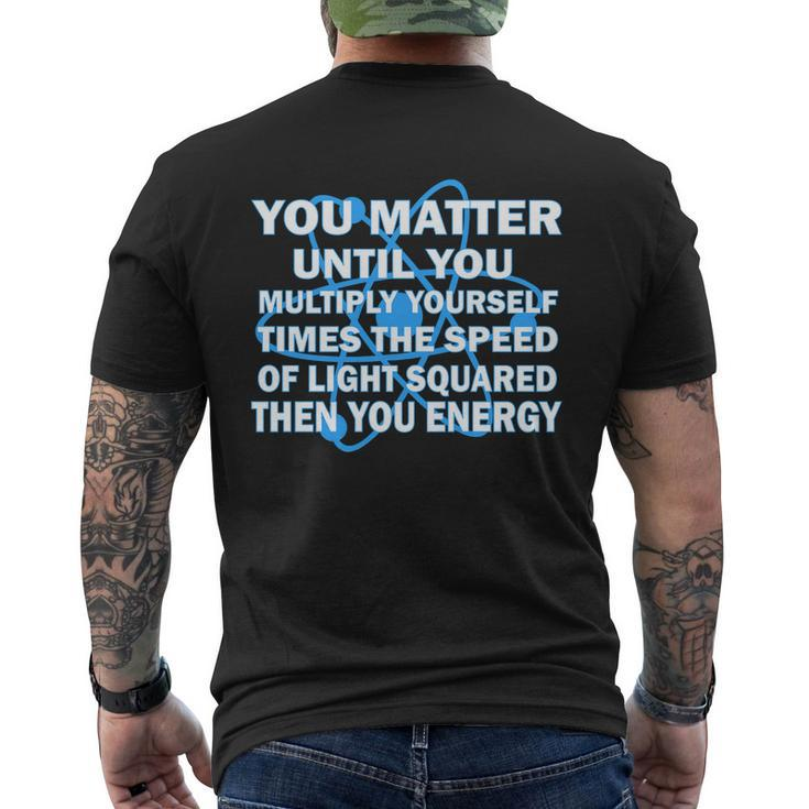 You Matter You Energy Science Physics V2 Men's T-shirt Back Print