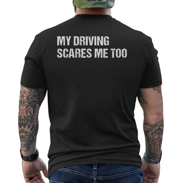 My Driving Scares Me Too Funnycar Mechanic Mens Womens Joke Mens Back Print T-shirt