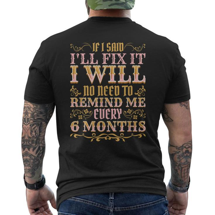 No Need To Remind Me Every 6 Months If I Said Ill Fix It Men's Back Print T-shirt