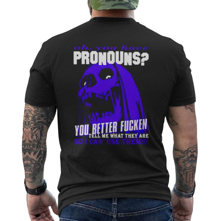 Oh You Have Pronouns You Better Fucken Tell Me What They Are Men's Back Print T-shirt
