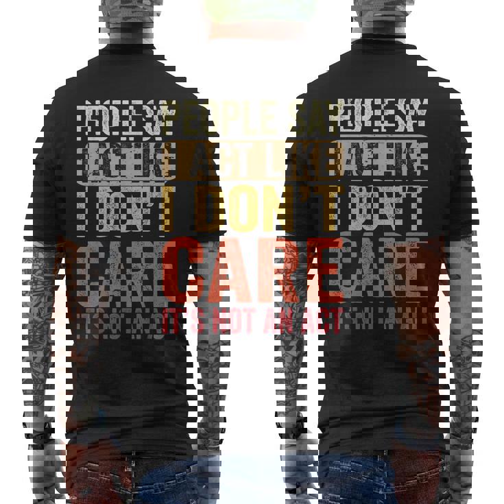 People Say I Act Like I Dont Care Its Not An Act - Men's Back Print T-shirt