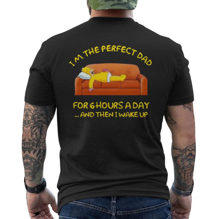 Im The Perfect Dad For 6 Hours A Day And Then I Wake Up Men's Back Print T-shirt