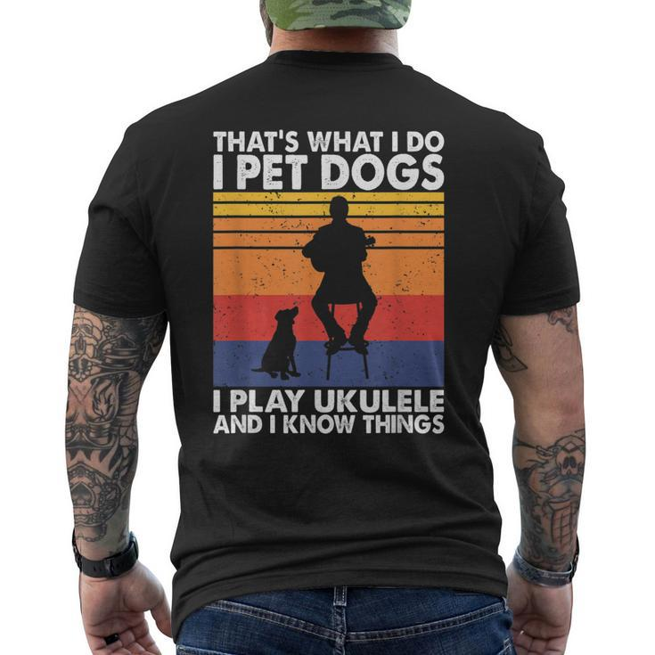 That What I Do I Pet Dogs I Play Ukulele & I Know Things Men's T-shirt Back Print