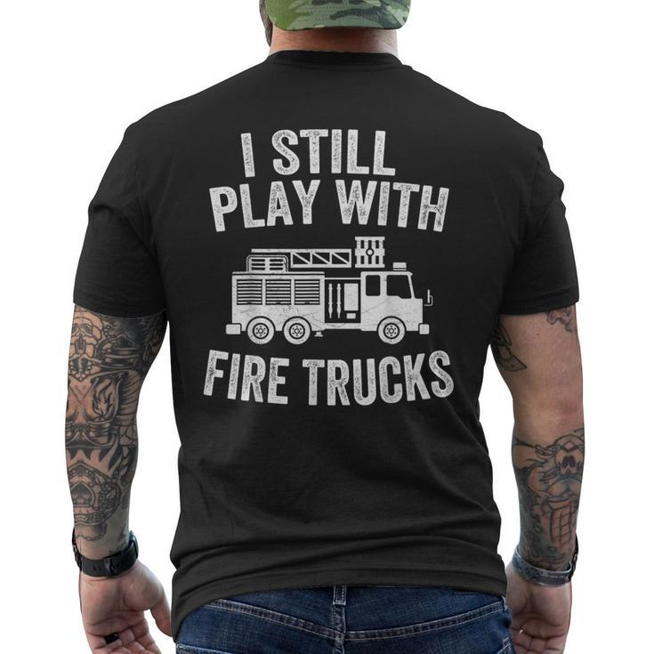 I Still Play With Fire Trucks Dad Firefighters Men's T-shirt Back Print
