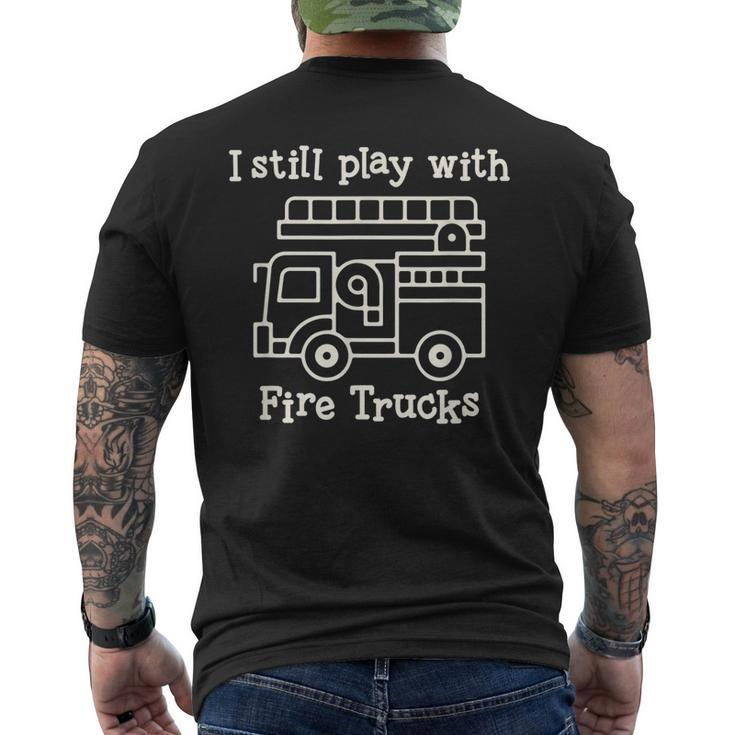 I Still Play With Fire Trucks Fire Fighters Cute Truck Men's T-shirt Back Print